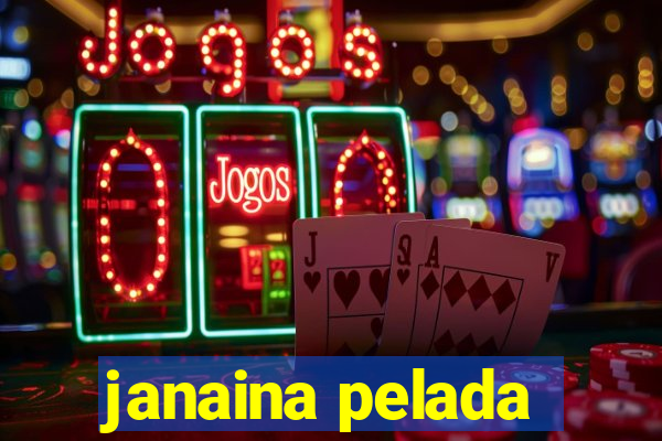 janaina pelada